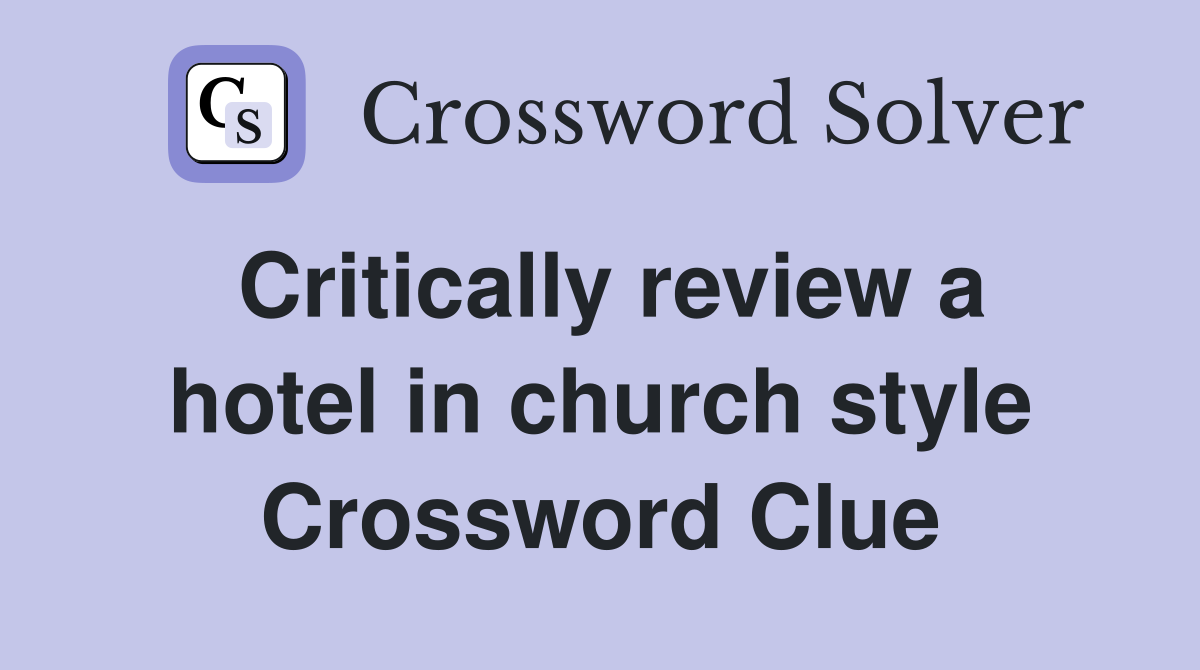 Critically review a hotel in church style Crossword Clue