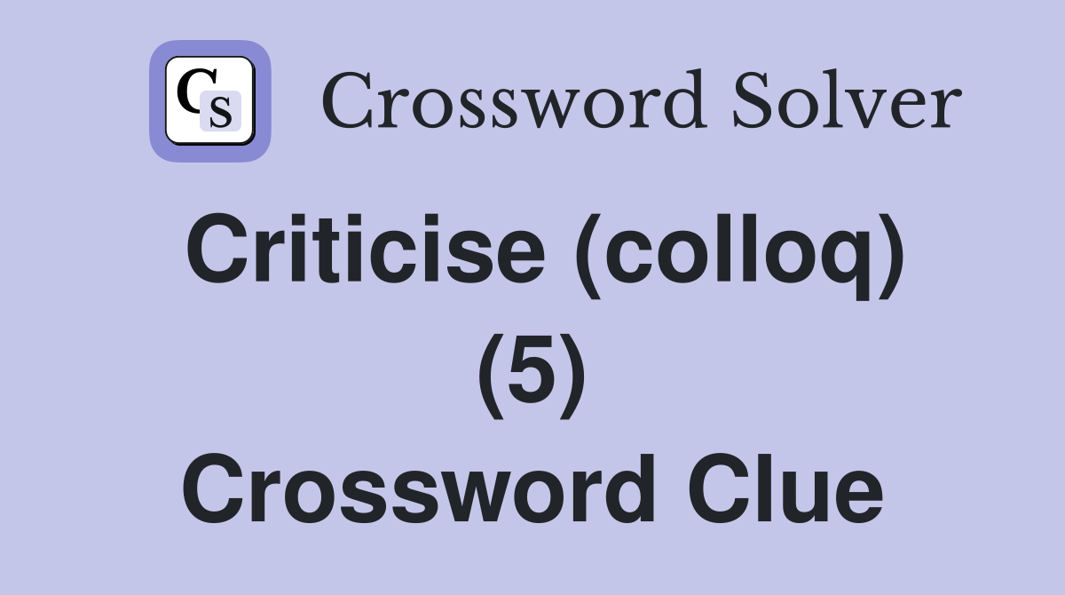 Criticise (colloq) (5) Crossword Clue