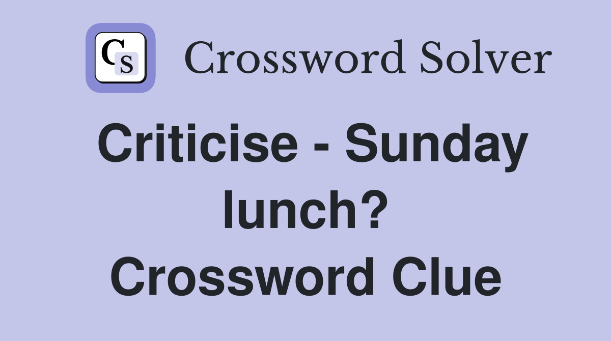 Criticise - Sunday lunch? Crossword Clue