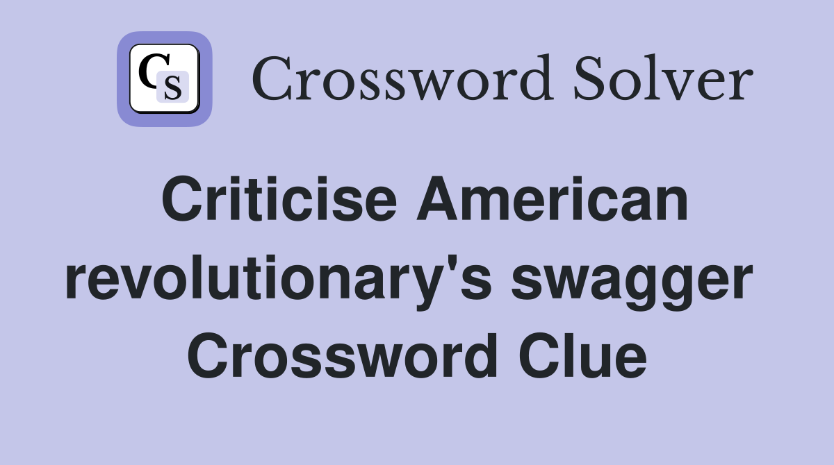 Criticise American revolutionary's swagger  Crossword Clue