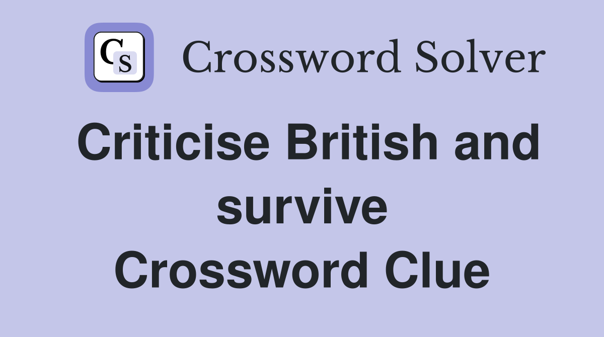 Criticise British and survive Crossword Clue