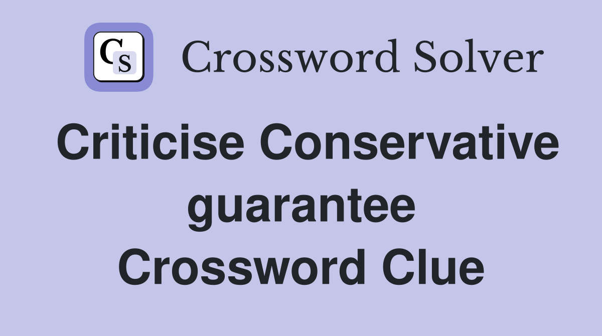 Criticise Conservative guarantee Crossword Clue