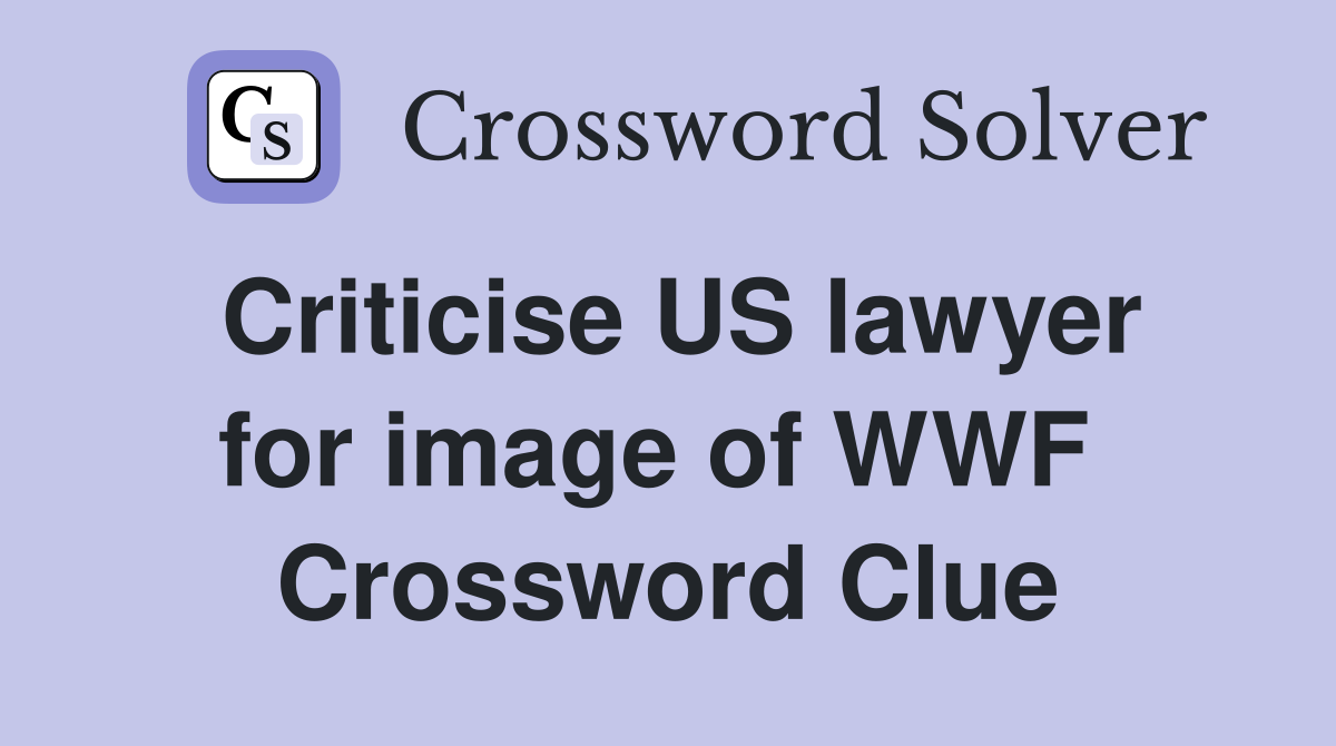 Criticise US lawyer for image of WWF  Crossword Clue