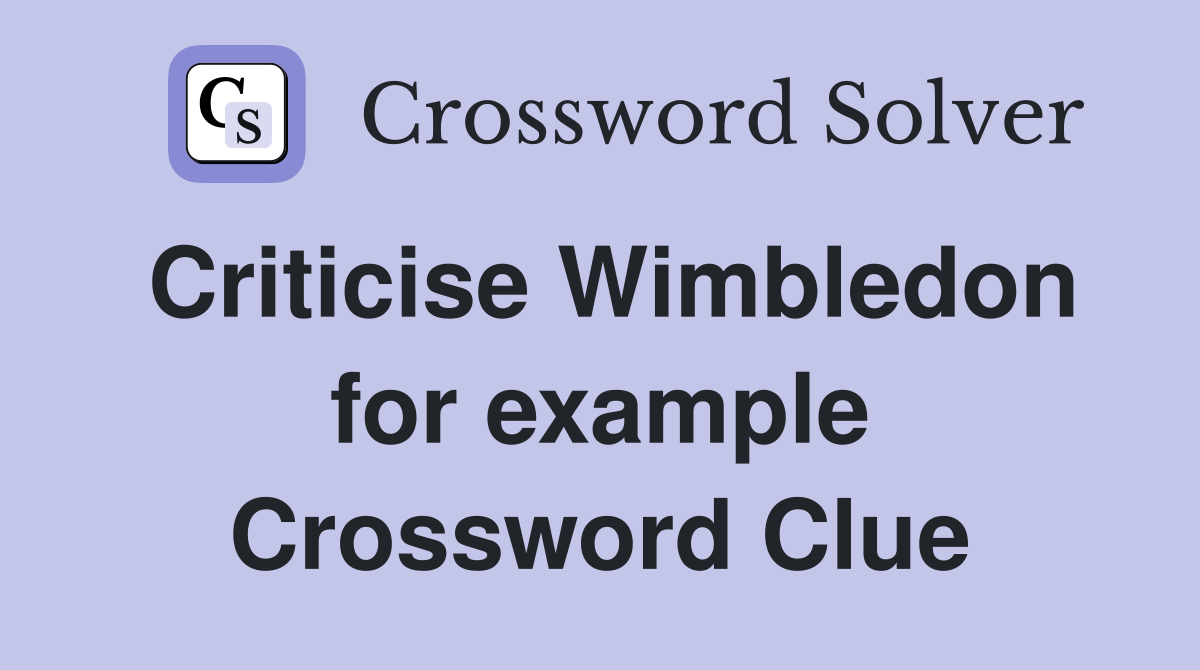 Criticise Wimbledon for example Crossword Clue