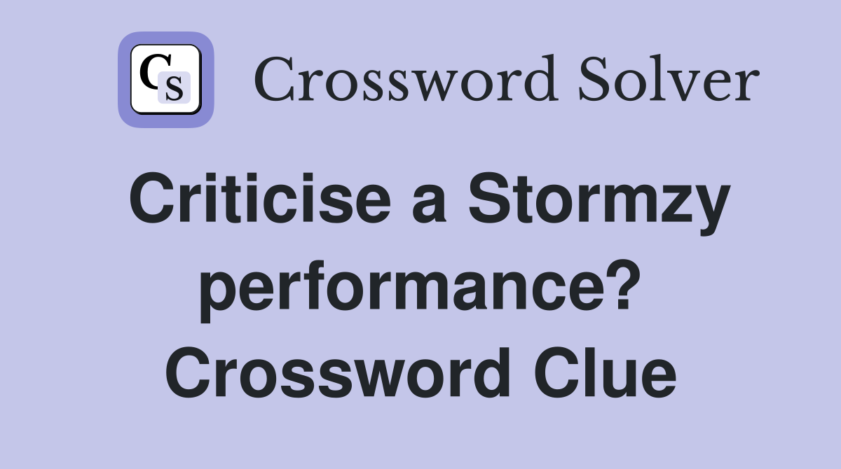 Criticise a Stormzy performance? Crossword Clue