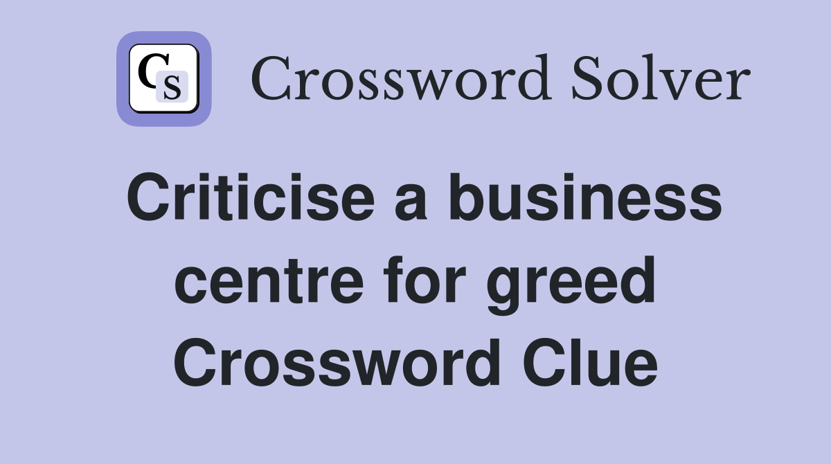 Criticise a business centre for greed Crossword Clue