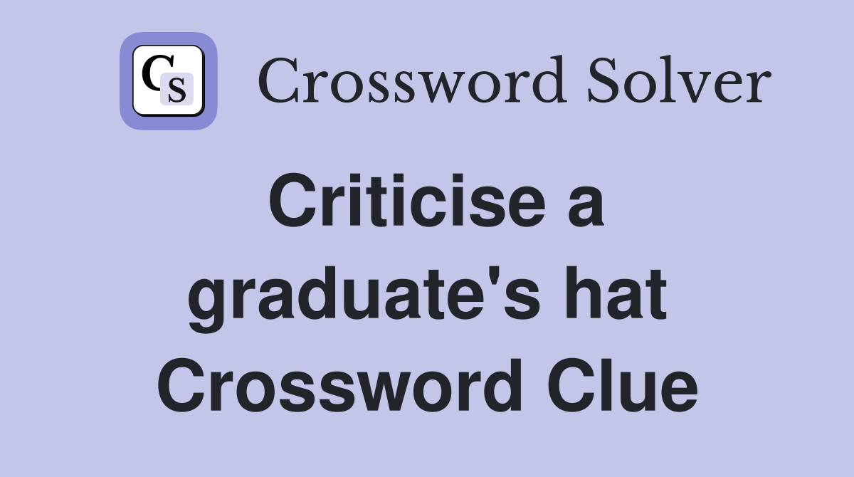Criticise a graduate's hat Crossword Clue