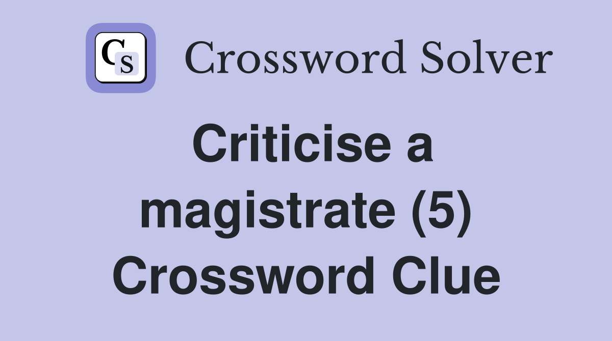 Criticise a magistrate (5) Crossword Clue