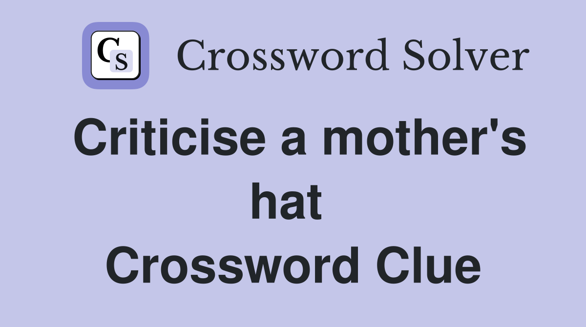 Criticise a mother's hat  Crossword Clue