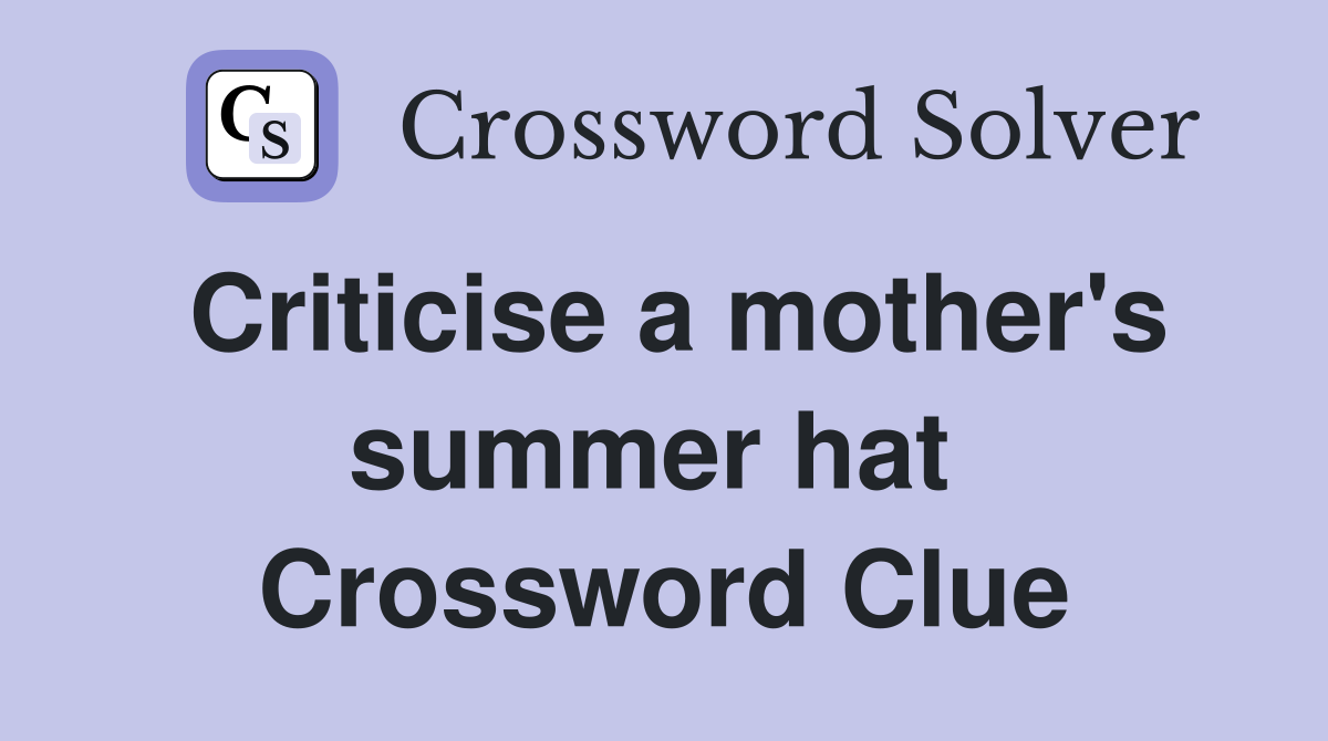 Criticise a mother's summer hat  Crossword Clue