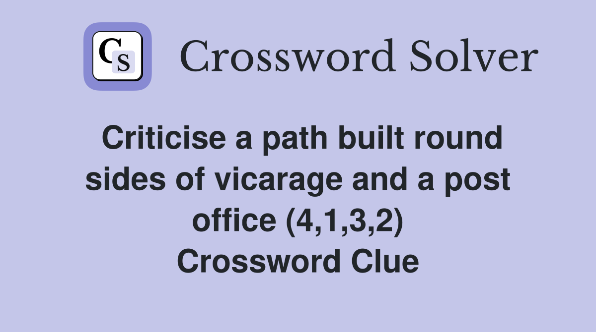 Criticise a path built round sides of vicarage and a post office (4,1,3,2) Crossword Clue