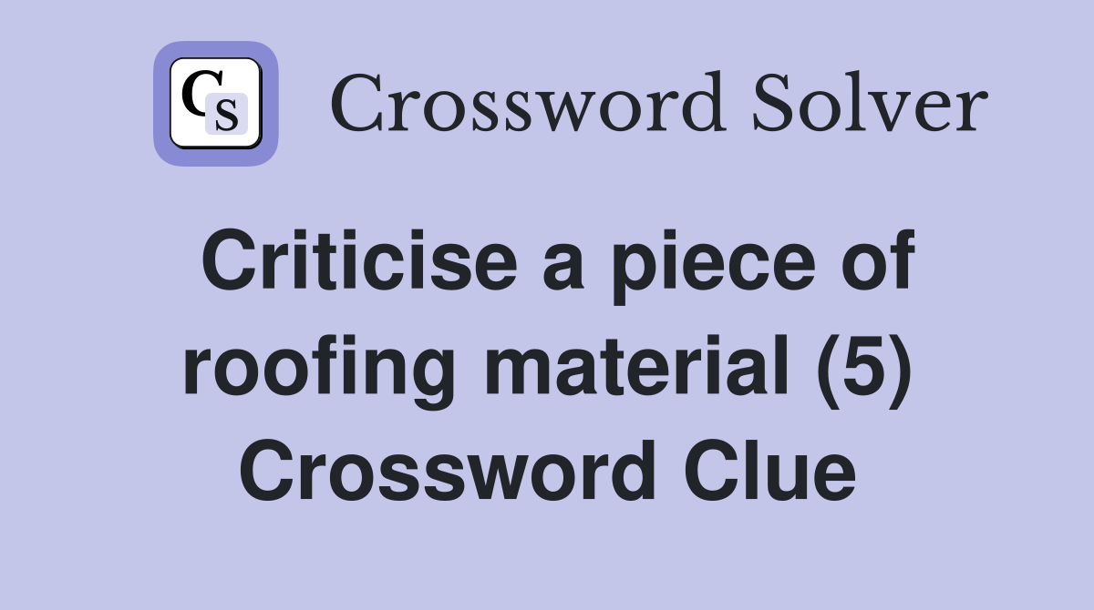 Criticise a piece of roofing material (5) Crossword Clue