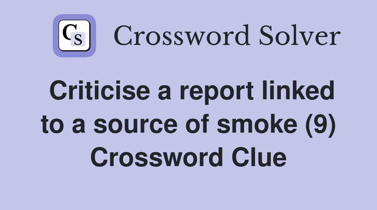 Criticise a report linked to a source of smoke (9) Crossword Clue