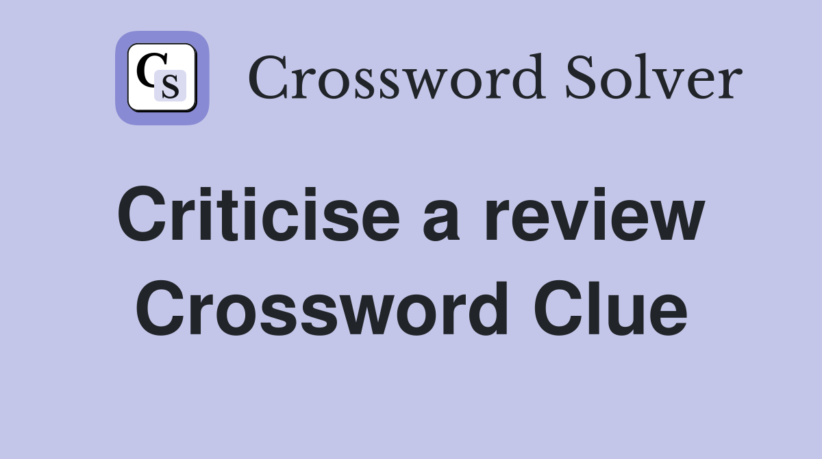 Criticise a review  Crossword Clue