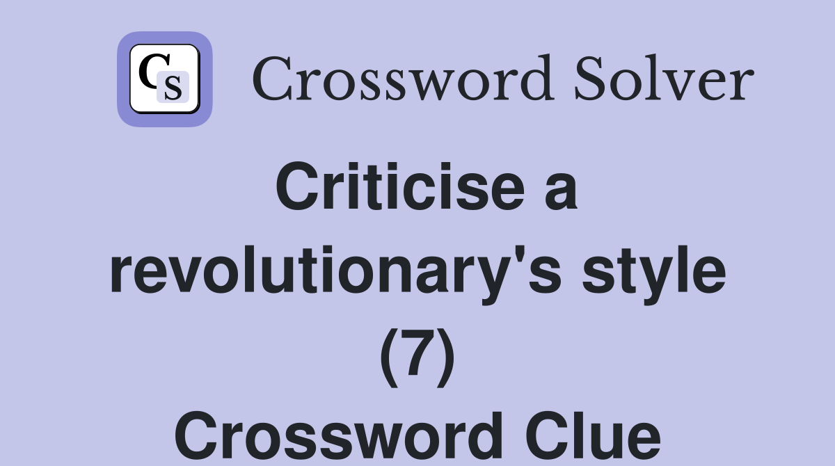 Criticise a revolutionary's style (7) Crossword Clue
