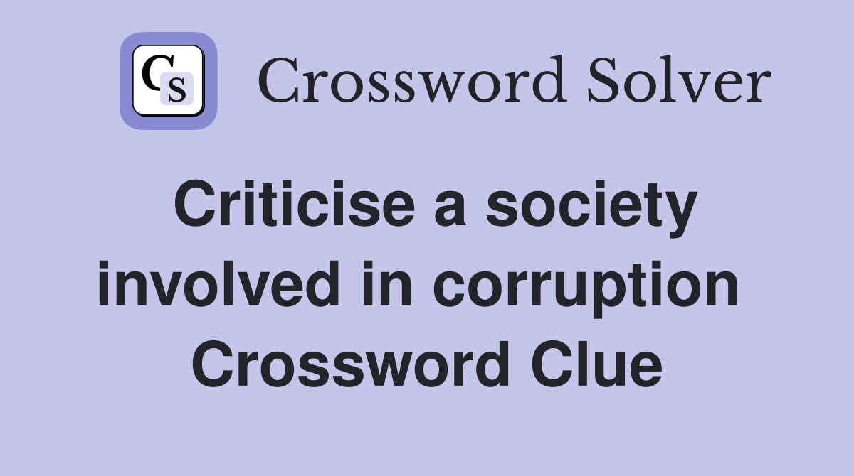 Criticise a society involved in corruption  Crossword Clue
