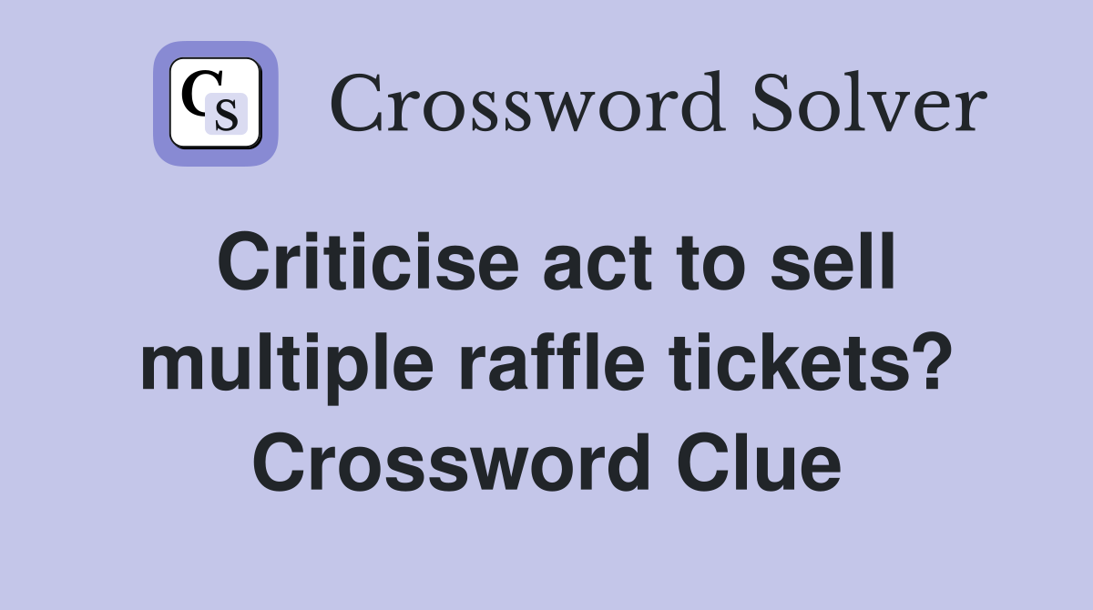 Criticise act to sell multiple raffle tickets? Crossword Clue