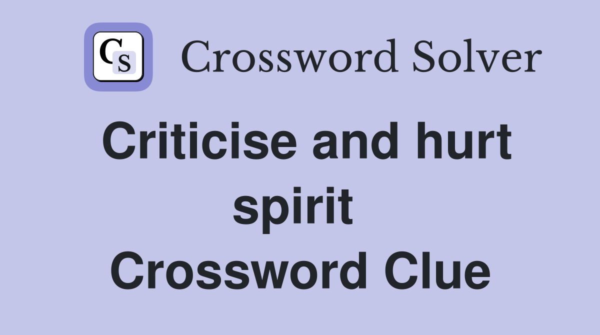 Criticise and hurt spirit  Crossword Clue