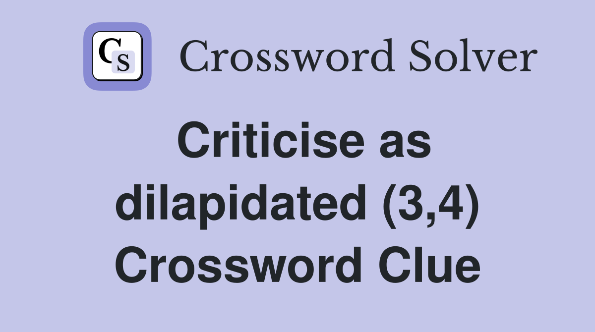 Criticise as dilapidated (3,4) Crossword Clue