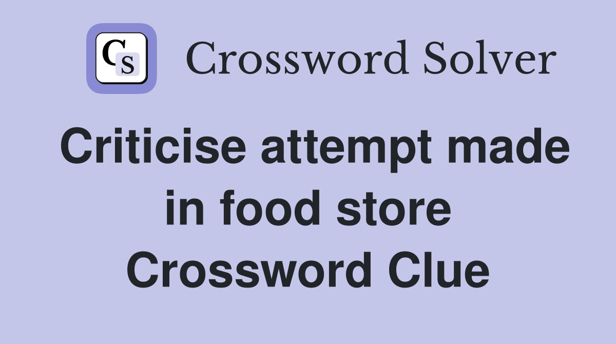 Criticise attempt made in food store Crossword Clue