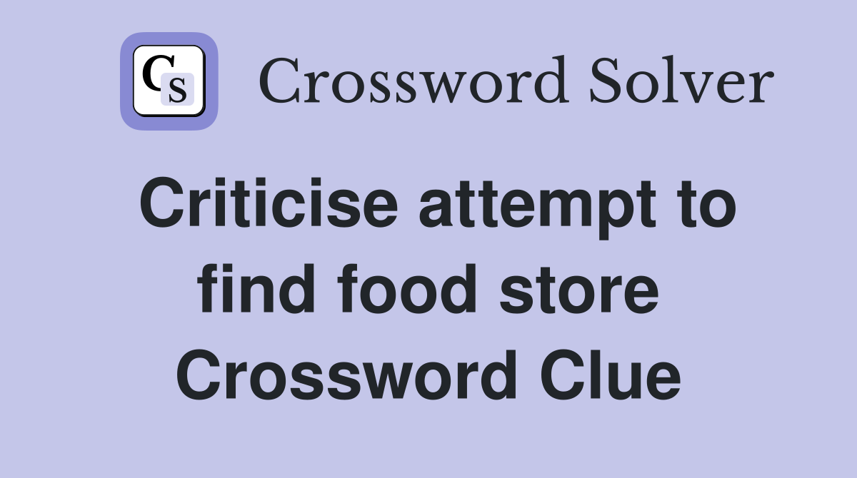 Criticise attempt to find food store Crossword Clue
