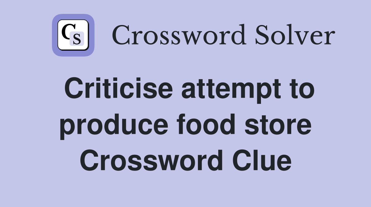 Criticise attempt to produce food store Crossword Clue