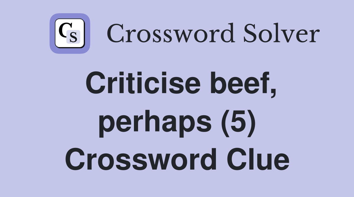 Criticise beef, perhaps (5) Crossword Clue