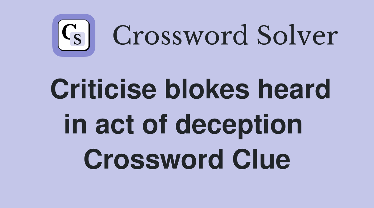 Criticise blokes heard in act of deception  Crossword Clue