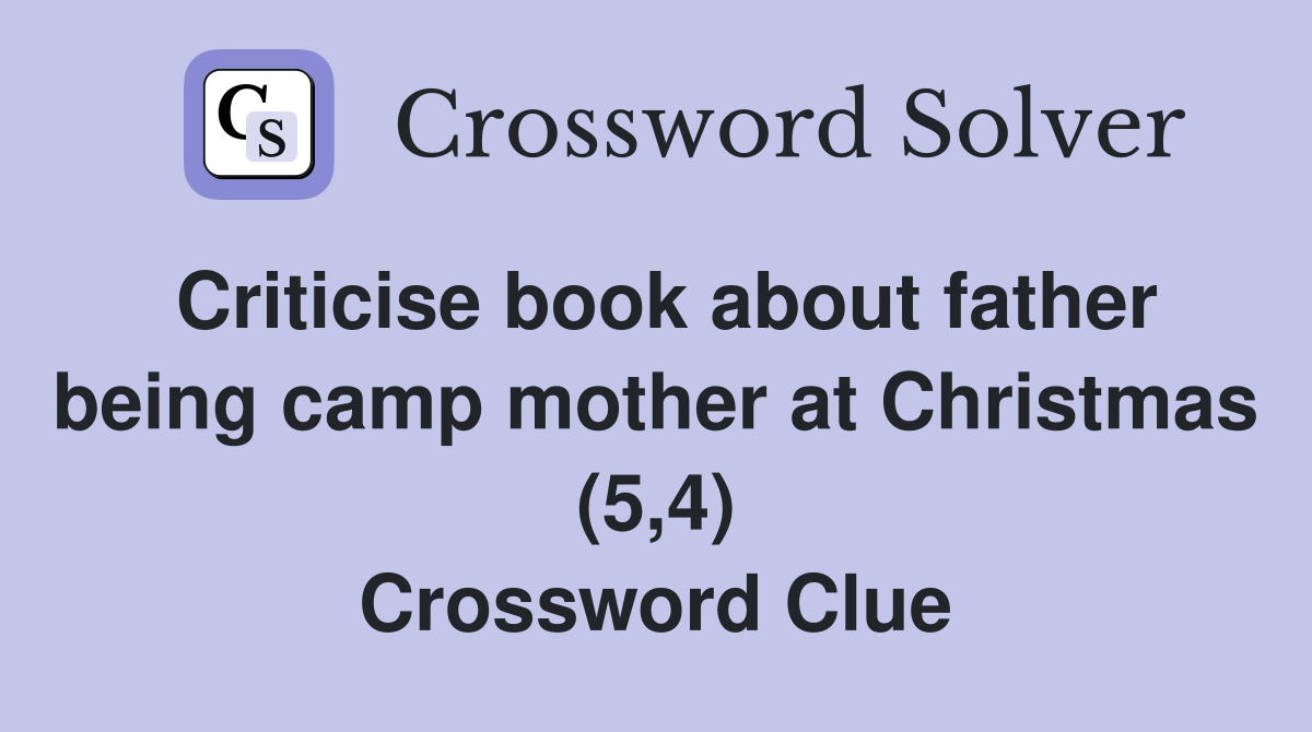 Criticise book about father being camp mother at Christmas (5,4) Crossword Clue