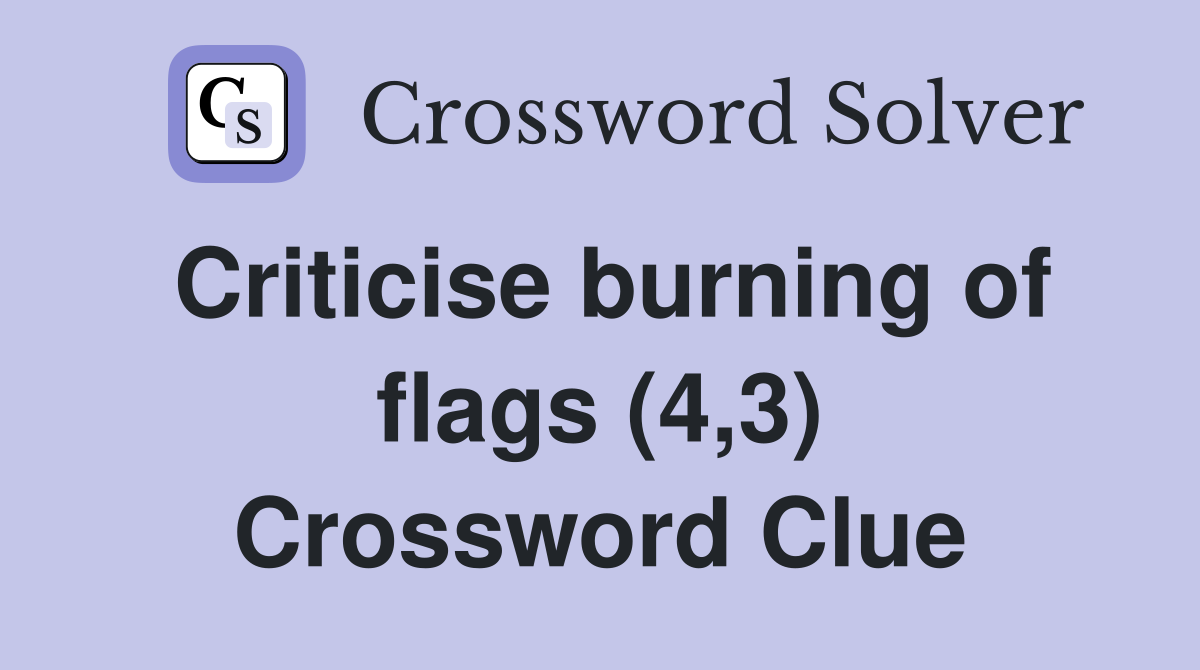 Criticise burning of flags (4,3) Crossword Clue