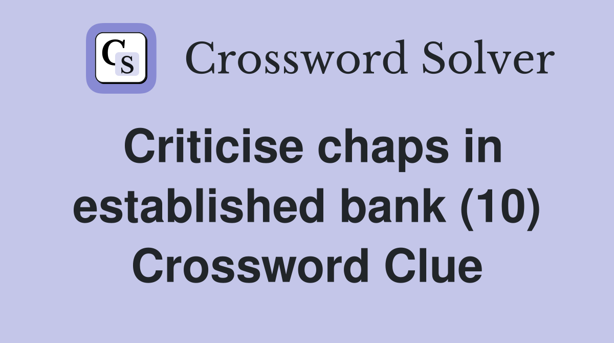 Criticise chaps in established bank (10) Crossword Clue