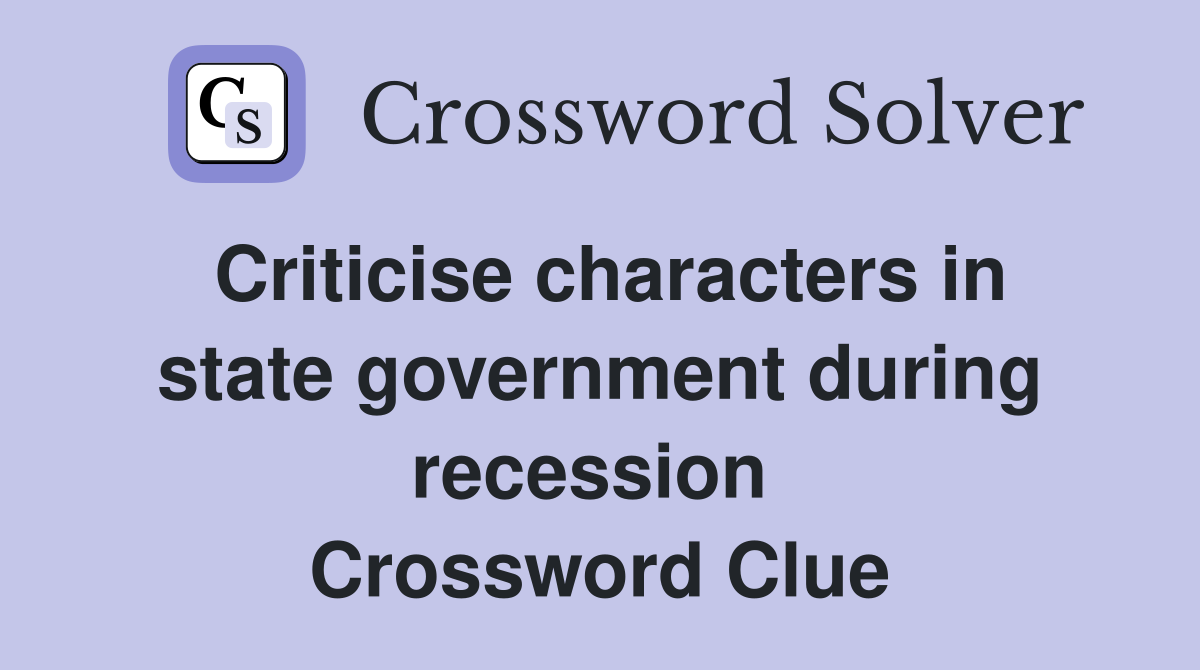 Criticise characters in state government during recession  Crossword Clue
