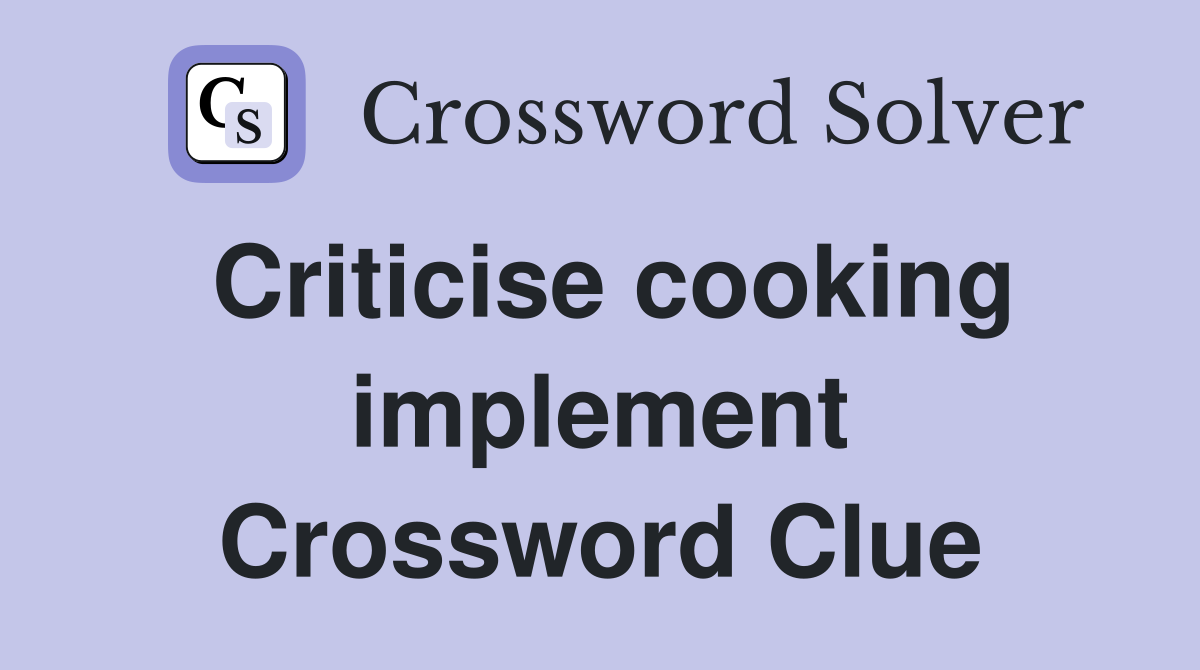 Criticise cooking implement Crossword Clue
