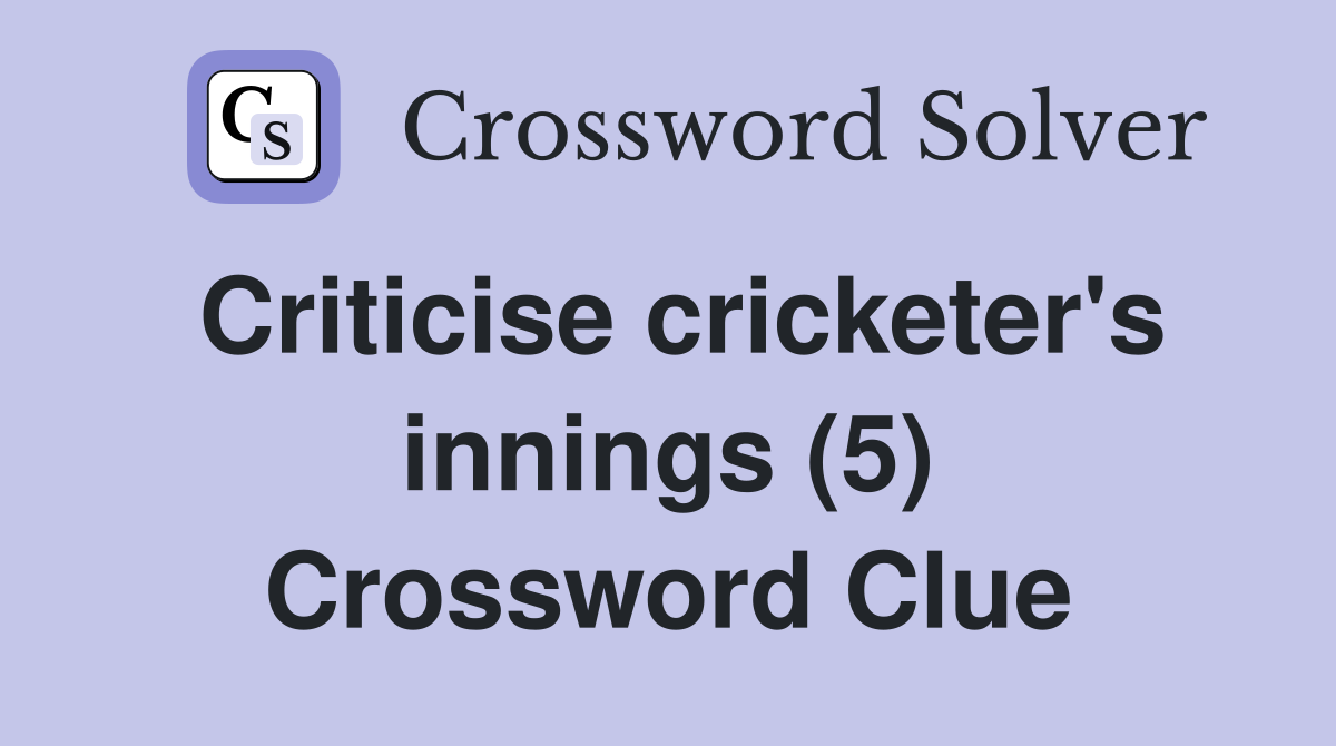 Criticise cricketer's innings (5) Crossword Clue