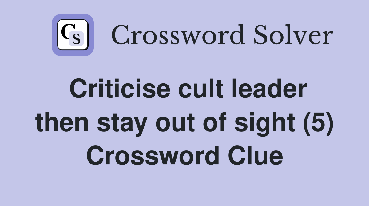 Criticise cult leader then stay out of sight (5) Crossword Clue