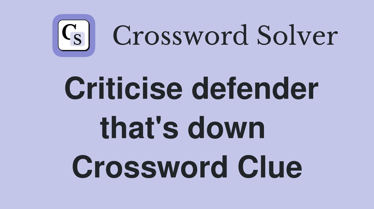 Criticise defender that's down  Crossword Clue