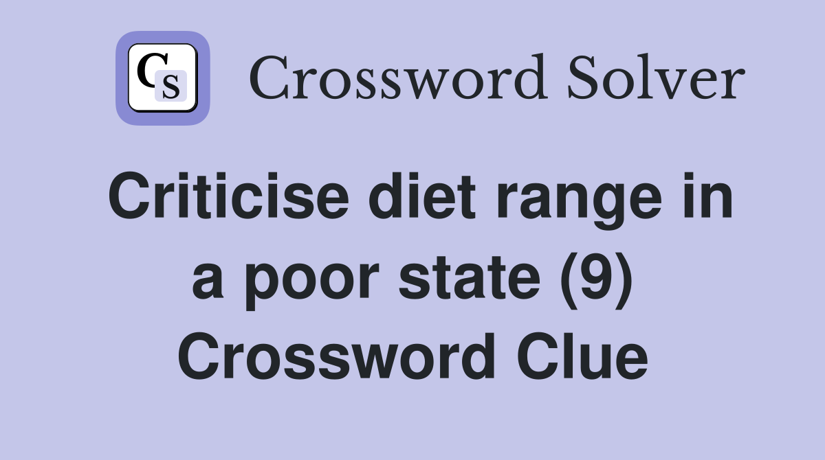 Criticise diet range in a poor state (9) Crossword Clue