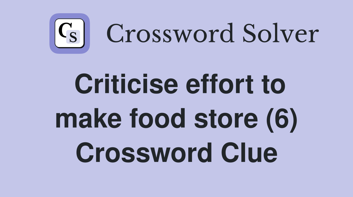 Criticise effort to make food store (6) Crossword Clue