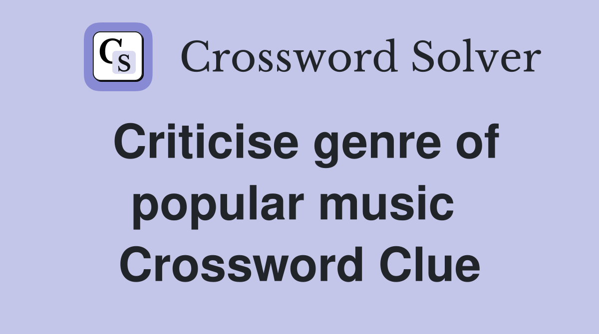 Criticise genre of popular music  Crossword Clue