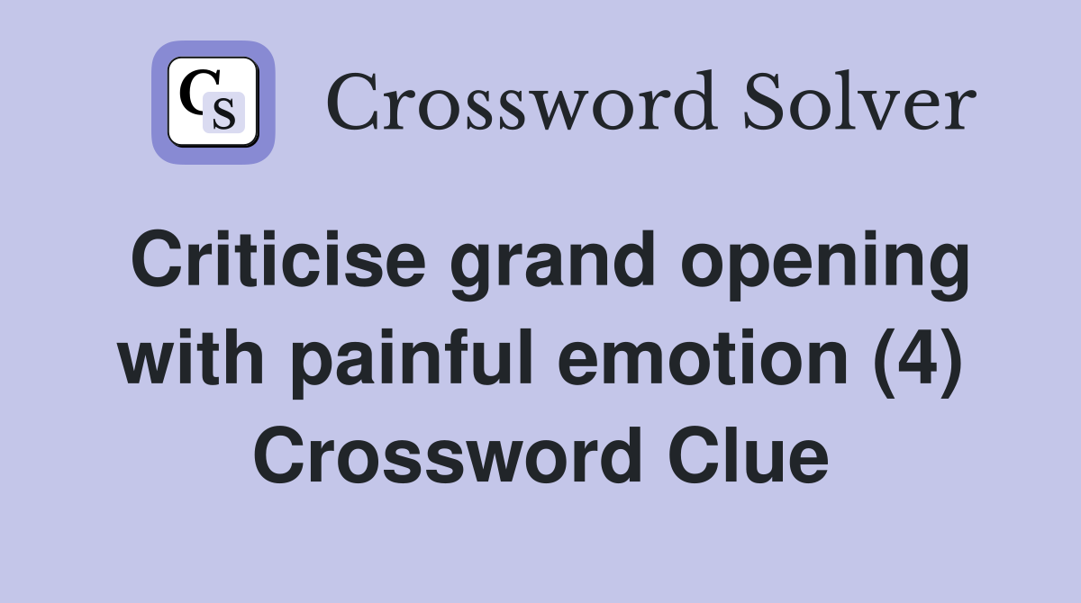 Criticise grand opening with painful emotion (4) Crossword Clue