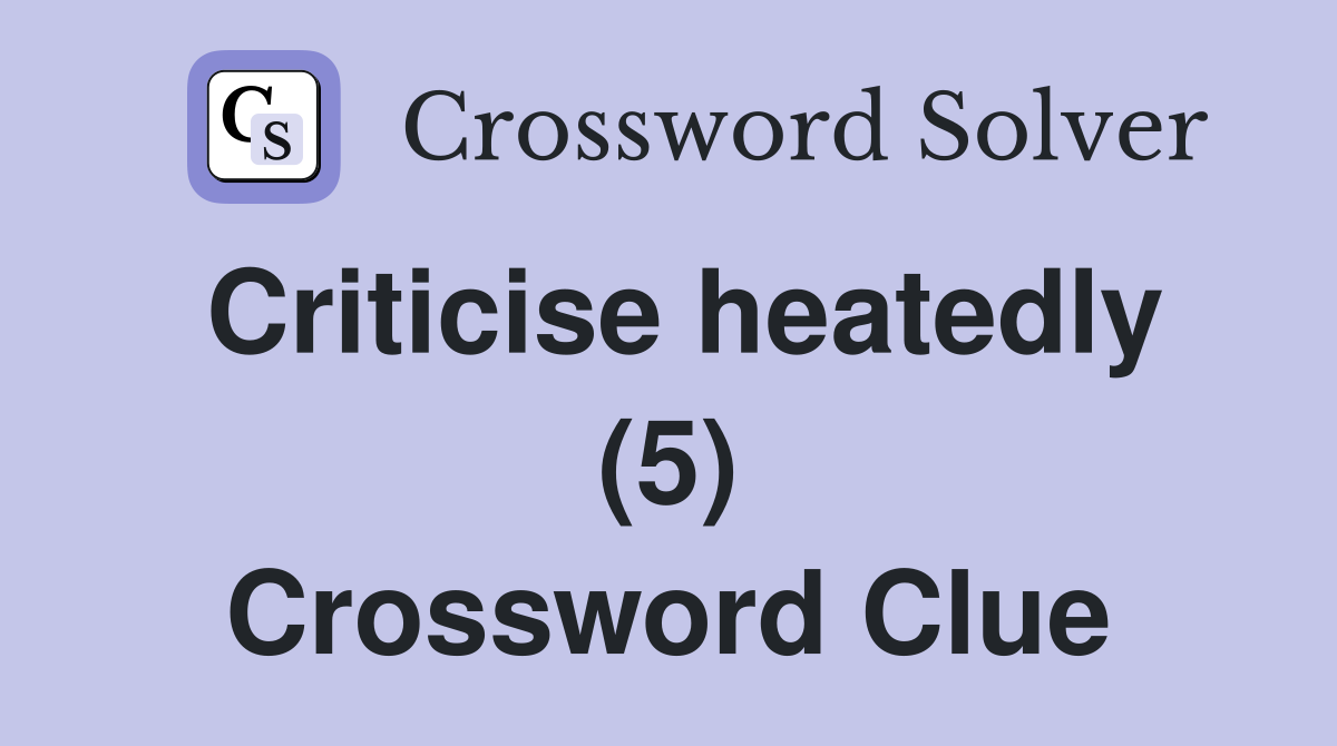 Criticise heatedly (5) Crossword Clue