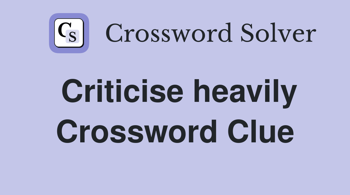 Criticise heavily Crossword Clue