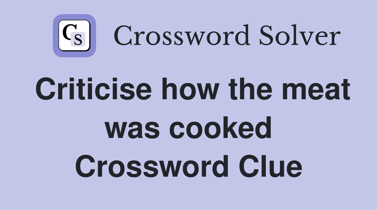 Criticise how the meat was cooked Crossword Clue