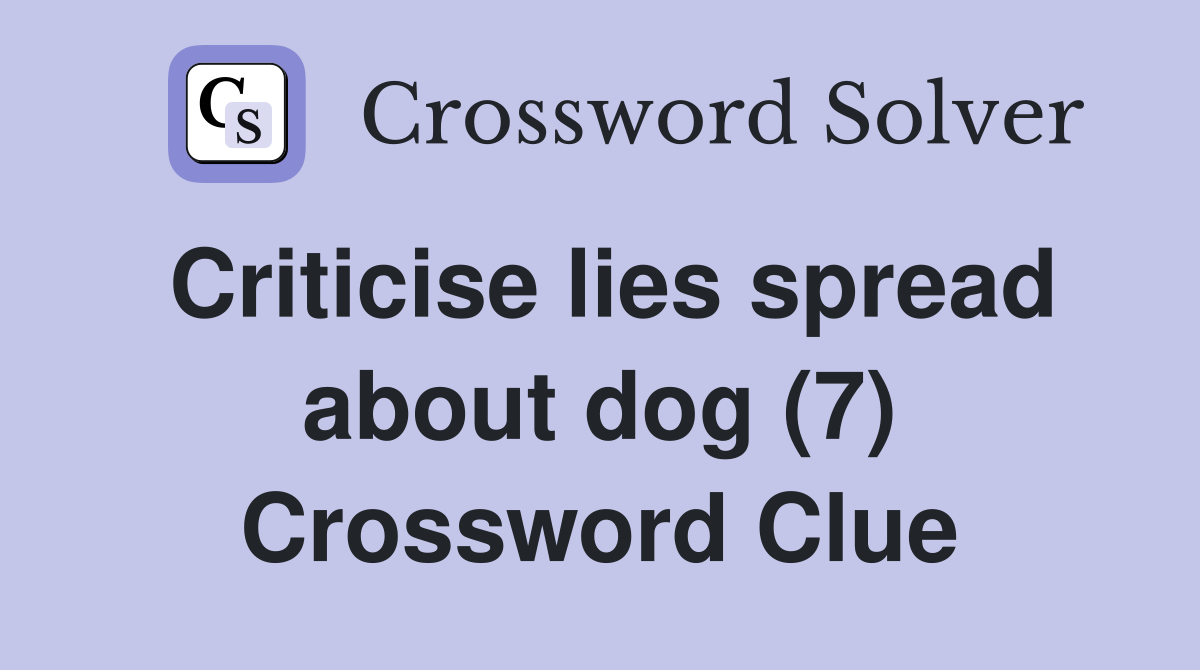 Criticise lies spread about dog (7) Crossword Clue