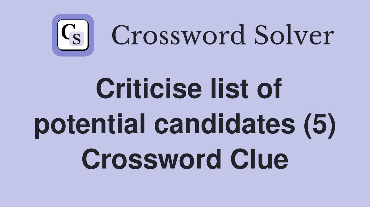 Criticise list of potential candidates (5) Crossword Clue