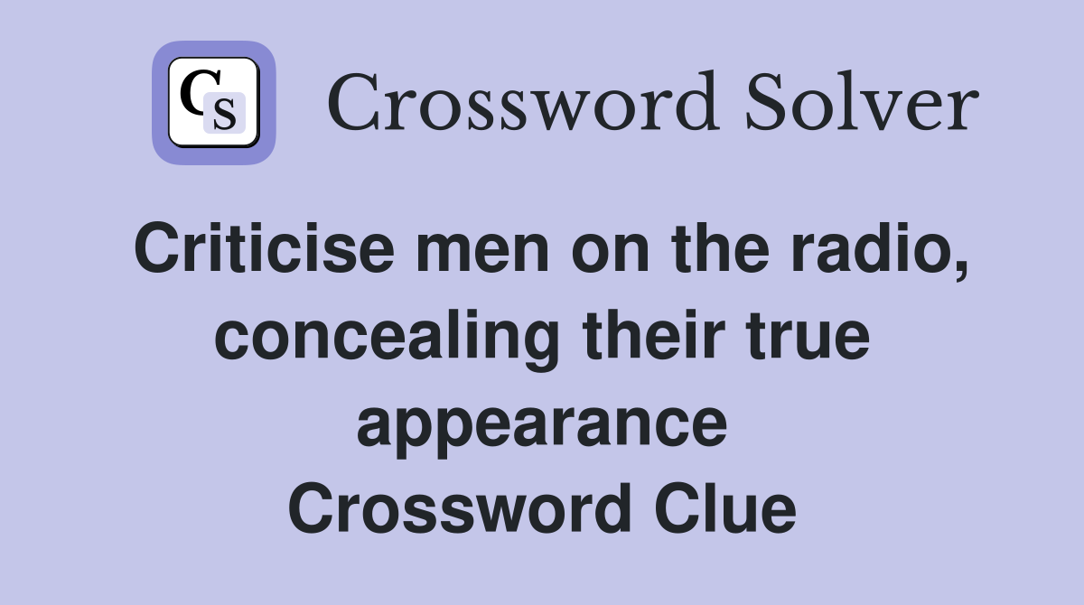Criticise men on the radio, concealing their true appearance Crossword Clue