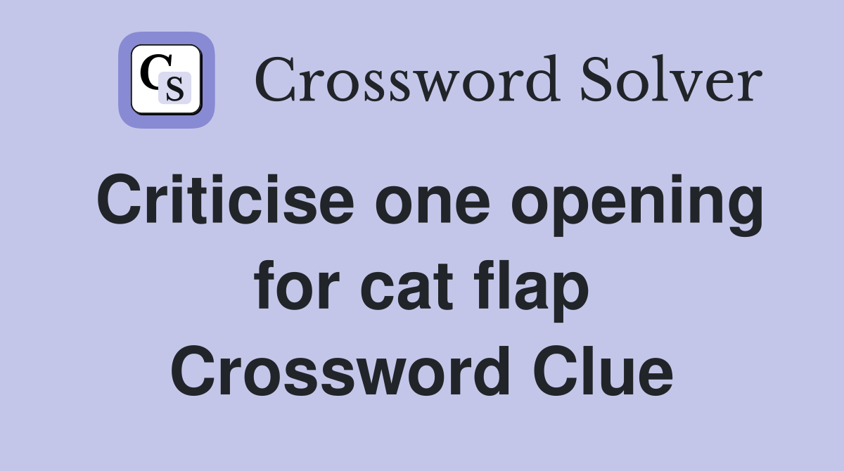 Criticise one opening for cat flap Crossword Clue