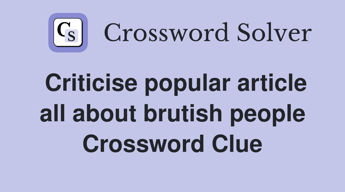 Criticise popular article all about brutish people Crossword Clue