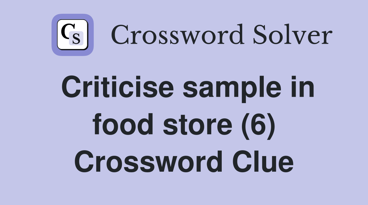 Criticise sample in food store (6) Crossword Clue