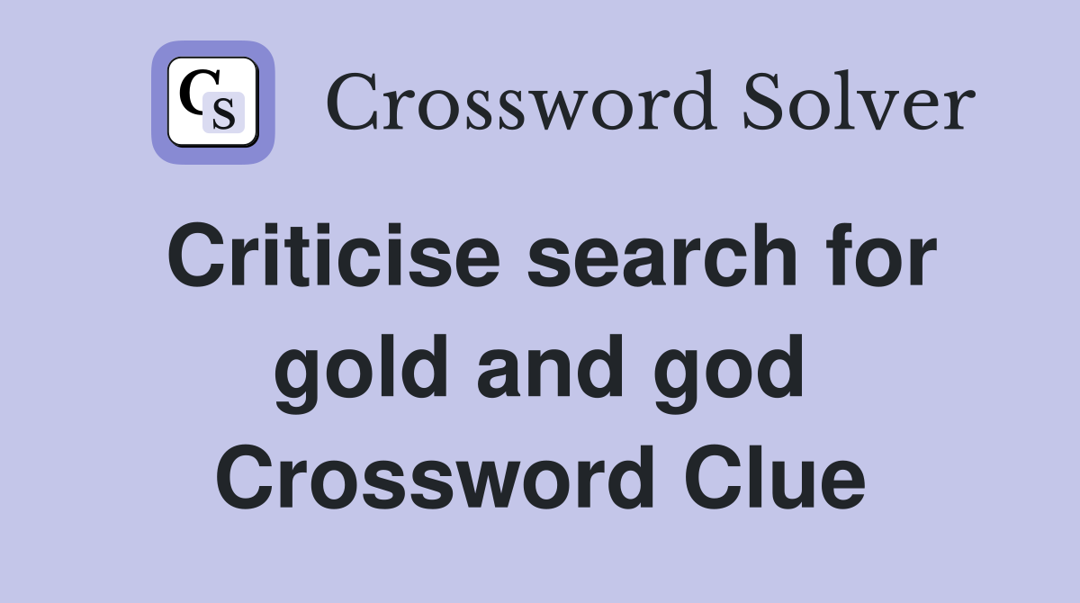 Criticise search for gold and god Crossword Clue